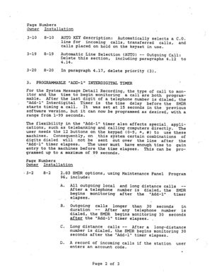 Page 197Page Numbers 
Owner Installation 
3-10 8-10 
AUTO KEY description: 
..line for 
incoming Automatically selects a C.O. 
calls, 
transferred 
calls, 
and 
calls placed on hold on the keyset in use. 
3-19 
8-19 
Automatic Line Selection (AUTO) -- Outgoing Call: 
Delete this section, 
4.14. including paragraphs 4.12 to 
3-20 
8-20 
In paragraph 4.17, delete priority (3). 
3. PR0GwL.E ADD-l INTERDIGITAL TIMER 
For the System Message Detail Recording,. the type of call to mon- 
itor and the 
mable. time to...