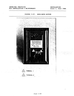 Page 77INTER-TEL PRACTICES 
824 INSTALLATION & MAINTENANCE INSTALLATION 
Issue 1, 
June 1984 
FIGURE 3-27. 
DOOR-MATE BOTTOM 
‘. ._ 
: 
_-. 
‘. . _ 
._ . 
(. .‘_ .! 
‘_ *: _ 
. . 
‘. ! 
TERtiINAL 
1. _ 
.i : ,“k. % 
: . .._ 
-- 
A 3 TERMINAL 2 
‘. _. ._ 
Page 3-46  