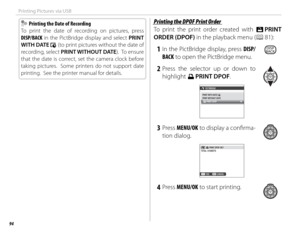Page 10894
Printing Pictures via USB
  Printing the Date of Recording  Printing the Date of Recording
To print the date of recording on pictures, press 
DISP/BACK in the PictBridge display and select PRINT 
WITH DATE 
s (to print pictures without the date of 
recording, select PRINT WITHOUT DATE).  To ensure 
that the date is correct, set the camera clock before 
taking pictures.  Some printers do not support date 
printing.  See the printer manual for details.
 Printing the DPOF Print Order Printing the DPOF...