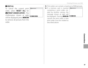 Page 11197
Connections
Printing Pictures via USB
 
■ RESET ALL
To cancel the current print 
order, select RESET ALL for 
K  PRINT ORDER (DPOF) .  The 
confi rmation shown at right 
will be displayed; press  MENU/OK 
to remove all pictures from the 
order.
 
R Print orders can contain a maximum of 999 pictures.
 
R If a memory card is inserted 
containing a print order cre-
ated by another camera, the 
message shown at right will 
be displayed.  Pressing MENU/OK 
cancels the print order; a new 
print order must...