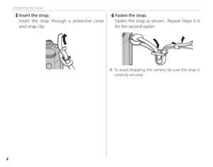 Page 228
Attaching the Strap
 5  Insert the strap.Insert the strap through a protective cover 
and strap clip. 6  Fasten the strap.Fasten the strap as shown.  Repeat Steps 5–6 
for the second eyelet.
 
Q To avoid dropping the camera, be sure the strap is 
correctly secured. 