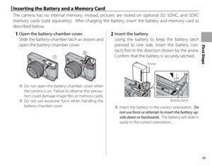 Page 2511
First Steps
 Inserting the Battery and a Memory Card Inserting the Battery and a Memory Card
The camera has no internal memory; instead, pictures are stored on optional SD, SDHC, and SDXC 
memory cards (sold separately).  After charging the battery, insert the battery and memory card as 
described below.
   1  Open the battery-chamber cover.Slide the battery-chamber latch as shown and 
open the battery-chamber cover.
 
Q Do not open the battery-chamber cover when 
the camera is on.  Failure to observe...