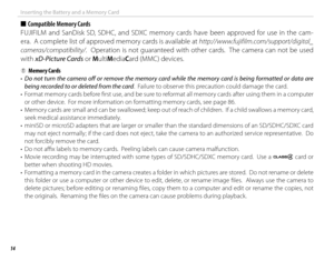 Page 2814
Inserting the Battery and a Memory Card
 
■  Compatible Memory Cards
FUJIFILM and SanDisk SD, SDHC, and SDXC memory cards have been approved for use in the cam-
era.  A complete list of approved memory cards is available at  http://www.fujifilm.com/support/digital_
cameras/compatibility/.  Operation is not guaranteed with other cards.  The camera can not be used 
with xD-Picture Cards or MultiMediaCard (MMC) devices.
  QQMemory CardsMemory Cards
•  Do not turn the camera off  or remove the memory card...