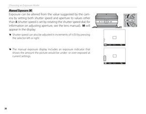 Page 5036
Choosing an Exposure Mode
 Manual Exposure (M) Manual Exposure (M)
Exposure can be altered from the value suggested by the cam-
era by setting both shutter speed and aperture to values other 
than A (shutter speed is set by rotating the shutter speed dial; for 
information on adjusting aperture, see the lens manual).  M will 
appear in the display.
 
R Shutter speed can also be adjusted in increments of 1/3 EV by pressing 
the selector left or right.
16    11    8    5.6    4    2.8 A
M2000F5 . 6200...