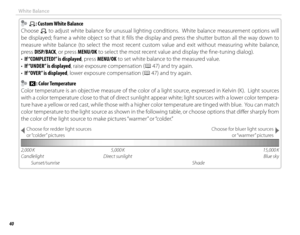 Page 5440
White Balance
    hh: Custom White Balance: Custom White Balance
Choose 
h to adjust white balance for unusual lighting conditions.  White balance measurement options will 
be displayed; frame a white object so that it fi lls the display and press the shutter button all the way down to 
measure white balance (to select the most recent custom value and exit without measuring white balance, 
press DISP/BACK, or press MENU/OK to select the most recent value and display the fi ne-tuning dialog).
•  If...