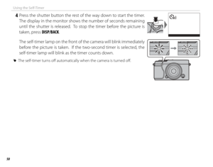 Page 6450
Using the Self-Timer
 4 Press the shutter button the rest of the way down to start the timer.  The display in the monitor shows the number of seconds remaining 
until the shutter is released.  To stop the timer before the picture is 
taken, press DISP/BACK.99
 The self-timer lamp on the front of the camera will blink immediately 
before the picture is taken.  If the two-second timer is selected, the 
self-timer lamp will blink as the timer counts down.
 
R The self-timer turns off    automatically...