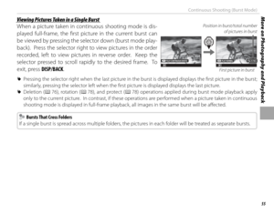 Page 6955
More on Photography and PlaybackContinuous Shooting (Burst Mode)
Viewing Pictures Taken in a Single BurstViewing Pictures Taken in a Single Burst
When a picture taken in continuous shooting mode is dis-
played full-frame, the fi rst picture in the current burst can 
be viewed by pressing the selector down (burst mode play-
back).  Press the selector right to view pictures in the order 
recorded, left to view pictures in reverse order.  Keep the 
selector pressed to scroll rapidly to the desired frame....