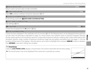 Page 8571
Menus
Using the Menus: Shooting Mode
 h h NOISE REDUCTION NOISE  REDUCTION((default: default: STANDARD)STANDARD)
Reduce noise in pictures taken at high sensitivities.
 K K LONG EXPOSURE NR LONG EXPOSURE NR((default: default: ON)ON)
Select  ON to reduce mottling in long time-exposures (P 37).
 u u SELECT CUSTOM SETTING SELECT CUSTOM SETTING
Recall settings saved with  K EDIT/SAVE CUSTOM SETTING.
 K K EDIT/SAVE CUSTOM SETTING EDIT/SAVE CUSTOM SETTING
Save settings (P 67).
 F F Fn BUTTON Fn...