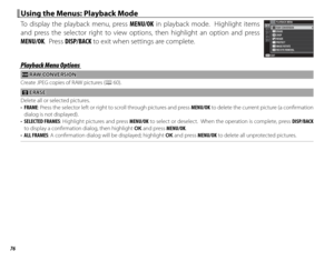 Page 9076
 Using the Menus: Playback Mode Using the Menus: Playback Mode
To display the playback menu, press MENU/OK in playback mode.  Highlight items 
and press the selector right to view options, then highlight an option and press 
MENU/OK.  Press DISP/BACK to exit when settings are complete.RAW CONVERSION PLAYBACK MENU
ERASE
CROP
RESIZE
PROTECT
IMAGE ROTATE
RED EYE REMOVAL
EXIT
Playback Menu OptionsPlayback Menu Options
jj RAW CONVERSION RAW  CONVERSION
Create JPEG copies of RAW pictures (P 60).
 A A ERASE...