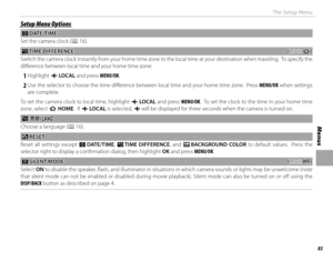 Page 9783
Menus
The Setup Menu
Setup Menu OptionsSetup Menu Options
 F F DATE/TIME DATE/TIME
Set the camera clock ( P 16).
NN TIME DIFFERENCE TIME  DIFFERENCE((default: default: hh))
Switch the camera clock instantly from your home time zone to the local time at your destination when traveling.  To specify th e 
diff erence between local time and your home time zone:
 
1 Highlight  g LOCAL  and press MENU/OK.
 
2 Use the selector to choose the time diff erence between local time and your home time zone.  Press...