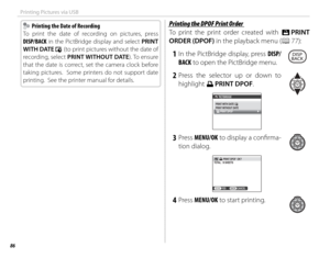 Page 10286
Printing Pictures via USB
  Printing the Date of Recording  Printing the Date of Recording
To print the date of recording on pictures, press 
DISP/BACK in the PictBridge display and select PRINT 
WITH DATE 
s (to print pictures without the date of 
recording, select PRINT WITHOUT DATE). To ensure 
that the date is correct, set the camera clock before 
taking pictures.  Some printers do not support date 
printing.  See the printer manual for details.
 Printing the DPOF Print Order Printing the DPOF...