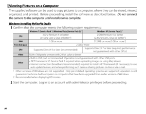 Page 10690
 Viewing Pictures on a Computer Viewing Pictures on a Computer
The supplied software can be used to copy pictures to a computer, where they can be stored, viewed, 
organized, and printed.  Before proceeding, install the software as described below.  Do 
NOT connect 
the camera to the computer until installation is complete.
 Windows: Installing MyFinePix Studio Windows: Installing MyFinePix Studio
 1  Confi rm that the computer meets the following system requirements:
Windows 7 (Service Pack...