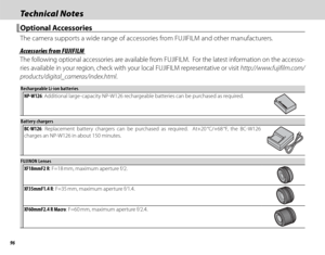 Page 11296
Technical NotesTechnical Notes
 Optional Accessories Optional  Accessories
The camera supports a wide range of accessories from FUJIFILM and other manufacturers.
 Accessories from FUJIFILM Accessories from FUJIFILM
The following optional accessories are available from FUJIFILM.  For the latest information on the accesso-
ries available in your region, check with your local FUJIFILM representative or visit http://www.fujifilm.com/
products/digital_cameras/index.html.
Rechargeable Li-ion...