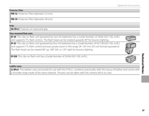 Page 11397
Technical Notes
Optional Accessories
Protector FilterProtector FilterPRF-52: Protector Filter (diameter 52 mm).
PRF-39: Protector Filter (diameter 39 mm).
GripsGripsHG-XPro1: Features an improved grip.
 Shoe-mounted fl  ash units Shoe-mounted fl  ash unitsEF-20: This clip-on fl ash unit (powered by two AA batteries) has a Guide Number of 20/66 (ISO 100, m/ft.) 
and supports TTL fl ash control.  The fl ash head can be rotated upwards 90° for bounce lighting.
EF-42: This clip-on fl ash unit (powered by...
