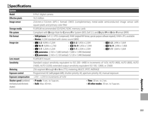 Page 127111
Appendix
Specifi  cationsSpecifi cations
System
ModelModelXX-Pro1 digital camera-Pro1 digital camera
Eff  ective pixelsEff ective pixels16.3 million16.3 million
Image sensorImage sensor23.6 mm × 15.6 mm  (APS-C  format)  CMOS  (complementary  metal-oxide  semiconductor)  image  sensor  with 23.6 mm × 15.6 mm (APS-C format) CMOS (complementary metal-oxide semiconductor) image sensor with square pixels and primary color ﬁ ltersquare pixels and primary color ﬁ lter
Storage mediaStorage...