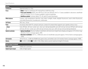 Page 128112
Specifi cations
System
ContinuousContinuousApproximately 6 or 3 fpsApproximately 6 or 3 fps
FocusFocus• • ModeMode: Single or continuous AF; manual focus with focus ring: Single or continuous AF; manual focus with focus ring• • Focus-area selectionFocus-area selection: Multi, area with focus area size selection; 49 (7 × 7) areas available in electronic viewﬁ nder : Multi, area with focus area size selection; 49 (7 × 7) areas available in electronic viewﬁ nder and LCD monitor, 25 (5 × 5) areas...