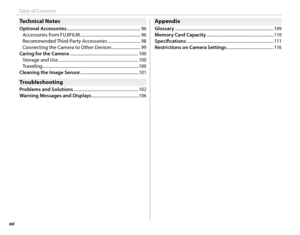 Page 16xvi
Table of Contents
Technical NotesTechnical Notes
Optional Accessories...................................................................... 96
Accessories from FUJIFILM ......................................................... 96
Recommended Third-Party Accessories  ............................... 98
Connecting the Camera to Other Devices  ........................... 99
Caring for the Camera ................................................................. 100 Storage and Use...
