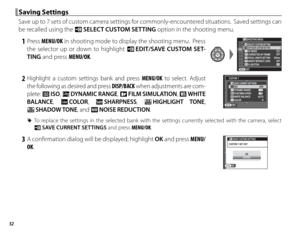Page 6852
 Saving Settings Saving  Settings
Save up to 7 sets of custom camera settings for commonly-encountered situations.  Saved settings can 
be recalled using the u SELECT CUSTOM SETTING  option in the shooting menu.
 1 Press MENU/OK in shooting mode to display the shooting menu.  Press 
the selector up or down to highlight K  EDIT/SAVE CUSTOM SET-
TING and press MENU/OK.SHOOTING MENU
OFF
EXITP
EDIT/SAVE CUSTOM SETTING
OFF35mm
SELECT CUSTOM SETTING
CORRECTED AF FRAMEAF MODE
SHOOT WITHOUT LENS
Fn BUTTON...