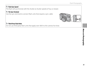 Page 7155
More on Photography
Flash Photography
    Flash Sync Speed  Flash Sync Speed
The fl ash will synchronize with the shutter at shutter speeds of 1
/18\f s or slower.
    The Sync Terminal The Sync Terminal
Use the sync terminal to connect fl ash units that require a sync cable.
    Third-Party Flash Units  Third-Party Flash Units
Do not use third-party fl ash units that apply over 300 V to the camera hot shoe. 