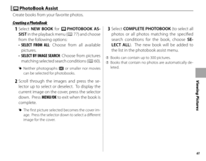 Page 7761
Viewing Pictures
 m m PhotoBook Assist PhotoBook  Assist
Create books from your favorite photos.
 Creating a PhotoBook Creating a PhotoBook
 1 Select NEW BOOK for m  PHOTOBOOK AS-
SIST in the playback menu (P
 77) and choose 
from the following options:
•  SELECT FROM ALL: Choose from all available 
pictures.
•  SELECT BY IMAGE SEARCH : Choose from pictures 
matching selected search conditions ( P
 60).
 
R Neither photographs a or smaller nor movies 
can be selected for photobooks.
 2 Scroll through...