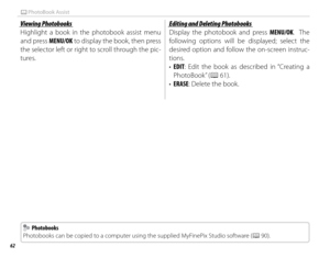 Page 7862
m PhotoBook  Assist
Viewing PhotobooksViewing Photobooks
Highlight a book in the photobook assist menu 
and press MENU/OK to display the book, then press 
the selector left or right to scroll through the pic-
tures.Editing and Deleting PhotobooksEditing and Deleting Photobooks
Display the photobook and press MENU/OK.  The 
following options will be displayed; select the 
desired option and follow the on-screen instruc-
tions.
•  EDIT: Edit the book as described in “Creating a 
PhotoBook” (P 61).
•...