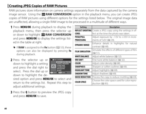Page 8266
 Creating JPEG Copies of RAW Pictures Creating JPEG Copies of RAW Pictures
RAW pictures store information on camera settings separately from the data captured by the camera 
image sensor.  Using the j RAW CONVERSION option in the playback menu, you can create JPEG 
copies of RAW pictures using diff  erent options for the settings listed below.  The original image data 
are unaff  ected, allowing a single RAW image to be processed in a multitude of diff  erent ways.
 1 Press MENU/OK during playback to...