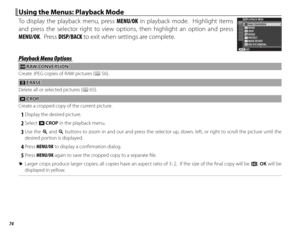 Page 9074
 Using the Menus: Playback Mode Using the Menus: Playback Mode
To display the playback menu, press MENU/OK in playback mode.  Highlight items 
and press the selector right to view options, then highlight an option and press 
MENU/OK.  Press DISP/BACK to exit when settings are complete.PLAYBACK MENUERASE
RED EYE REMOVAL PROTECT RESIZE RAW CONVERSION
CROP
IMAGE ROTATE
EXIT
Playback Menu OptionsPlayback Menu Options
jj RAW CONVERSION RAW  CONVERSION
Create JPEG copies of RAW pictures (P 56).
AA ERASE...