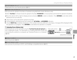 Page 9377
Menus
Using the Menus: Playback Mode
 m m PHOTOBOOK ASSIST PHOTOBOOK  ASSIST
Create books from your favorite photos (P 61).
 j j MARK FOR UPLOAD TO MARK FOR UPLOAD TO
Select pictures for upload to YouTube or Facebook using MyFinePix Studio ( Windows only).
 
1 Select YouTube to choose movies for upload to YouTube,  FACEBOOK to choose photos and movies for upload to Facebook.
 
2 Press the selector left or right to display pictures and press  MENU/OK to select or deselect.  Press DISP/BACK to exit when...