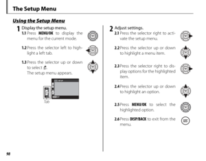 Page 11298
 1  Display the setup menu.1.1  Press  MENU/OK  to display the 
menu for the current mode.
1.2  Press the selector left to high-
light a left tab.
1.3  Press the selector up or down 
to select 4 .
The setup menu appears.
EXITSET
SET-UP
SET
Ta b
 2 Adjust settings. 2.1  Press the selector right to acti-
vate the setup menu.
2.2  Press the selector up or down 
to highlight a menu item.
2.3  Press the selector right to dis-
play options for the highlighted 
item.
2.4  Press the selector up or down 
to...