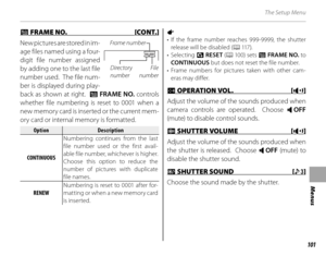 Page 115101
Menus
The Setup Menu
 B B FRAME NO. [CONT.] FRAME NO. [CONT.]
New pictures are stored in im-
age files named using a four-
digit file number assigned 
by adding one to the last file 
number used.  The file num-
ber is displayed during play-
back as shown at right.   B FRAME NO. controls 
whether file numbering is reset to 0001 when a 
new memory card is inserted or the current mem-
ory card or internal memory is formatted.
OptionOptionDescriptionDescription
CONTINUOUSCONTINUOUS Numbering continues...
