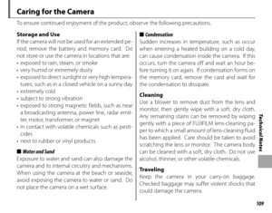 Page 123109
Technical Notes
 Caring for the Camera
To ensure continued enjoyment of the product, observe the following precautions.
Storage and UseStorage and Use
If the camera will not be used for an ex tended pe -
riod, remove the battery and memory card.  Do 
not store or use the camera in locations that are:
•  exposed to rain, steam, or smoke
•  very humid or extremely dusty
•  e xp ose d to dire c t sunlight or ver y high temp era -tures, such as in a closed vehicle on a sunny day
• extremely cold
•...