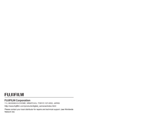 Page 1407-3, AKASAKA 9-CHOME, MINATO-KU, TOKYO 107-0052, JAPANhttp://www.fujifilm.com/products/digital_cameras/index.htmlPlease contact your local distributor for repairs and technical support.\
 (see Worldwide 
Network list) 