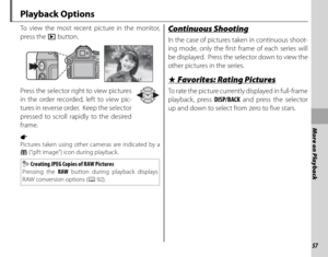 Page 7157
More on Playback
 Playback  Options
To view the most recent picture in the monitor, 
press the a button.
100-0001100-0001
1 / 10001/1000F4.4 .5F4 . 522-1-133
Press the selector right to view pictures 
in the order recorded, left to view pic-
tures in reverse order.  Keep the selector 
pressed to scroll rapidly to the desired 
frame.
a 
Pictures taken using other cameras are indicated by a 
m (“gift image”) icon during playback.
 Creating JPEG Copies of RAW Pictures
Pressing the RAW  button during...