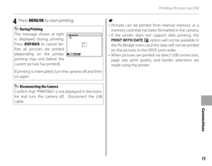 Page 8773
Connections
Printing Pictures via USB
4 Press MENU/OK  to start printing.
 During Printing
The message shown at right 
is displayed during printing.  
Press  DISP/BACK  to cancel be-
fore all pictures are printed 
(depending on the printer, 
printing may end before the 
current picture has printed).
If printing is interrupted, turn the camera off and then 
on again.
PRINTING
CANCEL
 Disconnecting the Camera
Confirm that “PRINTING” is not displayed in the moni-
tor and turn the camera off.  Disconnect...