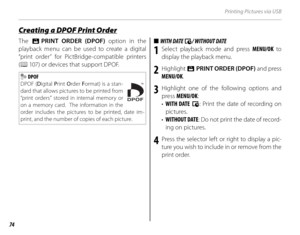 Page 8874
Printing Pictures via USB
The K PRINT ORDER (DPOF)  option in the 
playback menu can be used to create a digital 
“print order” for PictBridge-compatible printers 
( P  107) or devices that support DPOF.
 DPOF
DPOF ( Digital  Print  Order  Format) is a stan-
dard that allows pictures to be printed from 
“print orders” stored in internal memory or 
on a memory card.  The information in the 
order includes the pictures to be printed, date im-
print, and the number of copies of each picture.
■■  WITH...