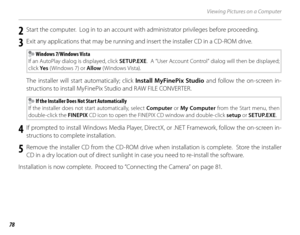 Page 9278
Viewing Pictures on a Computer
2  Start the computer.  Log in to an account with administrator privileges before proceeding.
3  Exit any applications that may be running and insert the installer CD in a CD-ROM drive.
 Windows 7/Windows Vista
If an AutoPlay dialog is displayed, click  SETUP.EXE.  A “User Account Control” dialog will then be displayed; 
click Ye s  (Windows 7) or  Allow (Windows Vista).
The installer will start automatically; click  Install MyFinePix Studio and follow the on-screen in-...