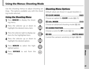 Page 9783
Menus
Using the Menus: Shooting Mode
Use the shooting menus to adjust shooting set-
tings.  The options available vary with the shoot-
ing mode selected.
 Using the Shooting Menu Using the Shooting Menu
1 Press MENU/OK  to display the shoot-
ing menu.
2 Press the selector up or down to  highlight the desired menu item.
3  Press the selector right to display op-tions for the highlighted item.
4 Press the selector up or down to highlight the desired option.
5 Press  MENU/OK  to select the high-
lighted...