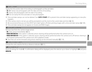 Page 10387
Menus
The Setup Menu
 U U DATE STAMP DATE  STAMP
Stamp the time and/or date of recording on photographs as they are taken.
•  R+S: Stamp new photographs with the date and time of recording.
•  R: Stamp new photographs with the date of recording.
•  OFF: Do not stamp the time and date on new photographs.
 
Q Time and date stamps can not be deleted. Turn  DATE STAMP off  to prevent time and date stamps appearing on new pho-
tographs.
 
Q If the camera clock is not set, you will be prompted to set the...