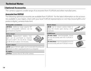 Page 126110
Technical NotesTechnical Notes
 Optional Accessories Optional  Accessories
The camera supports a wide range of accessories from FUJIFILM and other manufacturers.
 Accessories from FUJIFILM Accessories from FUJIFILM
The following optional accessories are available from FUJIFILM.  For the latest information on the accesso-
ries available in your region, check with your local FUJIFILM representative or visit http://www.fujifilm.com/
products/digital_cameras/index.html.
Rechargeable Li-ion...