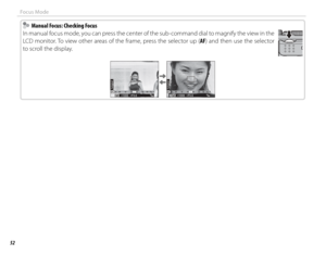 Page 6852
Focus Mode
    Manual Focus: Checking Focus  Manual Focus: Checking Focus
In manual focus mode, you can press the center of the sub-command dial to magnify the view in the 
LCD monitor. To view other areas of the frame, press the selector up ( AF) and then use the selector  
to scroll the display.
2
1
0
-1
-22
1
0
-1
-2
F5.6M1000200
2
1
0
-1
-22
1
0
-1
-2
F5.6M1000200 