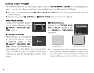 Page 8266
 Using a Mount Adapter Using a Mount Adapter
When M-mount lenses are attached using an optional FUJIFILM M MOUNT ADAPTER, the camera processes 
pictures as they are taken to maintain image quality and correct for a variety of eff  ects.
 
R Attaching a mount adapter enables  m SHOOT WITHOUT LENS ( P 74) and hides the distance indicator in the 
standard display.
 
R To check focus, select p  MANUAL for F FOCUS MODE in the shooting menu (P 50).
Mount Adapter SettingsMount Adapter Settings
Pressing the...