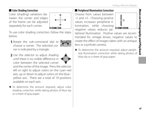Page 8367
More on Photography and PlaybackUsing a Mount Adapter
 
■ Color Shading Correction
Color (shading) variations be-
tween the center and edges 
of the frame can be adjusted 
separately for each corner.
SET
NEXT  
To use color shading correction, follow the steps 
below.
 1 Rotate the sub-command dial to 
choose a corner.  The selected cor-
ner is indicated by a triangle.
 2 Use the selector to adjust shading until there is no visible diff  erence in 
color between the selected corner 
and the center of...