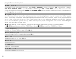 Page 8872
Using the Menus: Shooting Mode
 T T IMAGE QUALITY IMAGE  QUALITY
Choose a fi le format and compression ratio.  Select  FINE or NORMAL to record JPEG images, RAW to record RAW images, or 
FINE+RAW  or NORMAL+RAW  to record both JPEG and RAW images.  FINE and FINE+RAW  use lower JPEG compression ratios 
for higher-quality JPEG images, while NORMAL and NORMAL+RAW  use higher JPEG compression ratios to increase the num-
ber of images that can be stored.
 U U DYNAMIC RANGE DYNAMIC  RANGE
Control contrast....