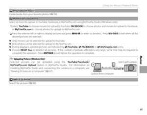 Page 9781
Menus
Using the Menus: Playback Mode
 m m PHOTOBOOK ASSIST PHOTOBOOK  ASSIST
Create books from your favorite photos (P 69).
 j j MARK FOR UPLOAD TO MARK FOR UPLOAD TO
Select pictures for upload to YouTube, Facebook or MyFinePix.com using MyFinePix Studio ( Windows only).
 
1 Select YouTube to choose movies for upload to YouTube,  FACEBOOK to choose photos and movies for upload to Facebook, 
or MyFinePix.com to choose photos for upload to MyFinePix.com.
 
2 Press the selector left or right to display...