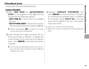 Page 10589
More on Photography and Playback  PhotoBook AssistPhotoBook Assist
Create books from your favorite photos.
 Creating a PhotoBook Creating a PhotoBook
 1 Select NEW BOOK for m  PHOTOBOOK 
ASSIST in the playback menu (P
 102) and 
choose from the following options:
•  SELECT FROM ALL: Choose from all available 
pictures.
•  SELECT BY IMAGE SEARCH : Choose from pictures 
matching selected search conditions ( P
 88).
 
R Neither photographs a or smaller nor movies 
can be selected for photobooks.
 2...