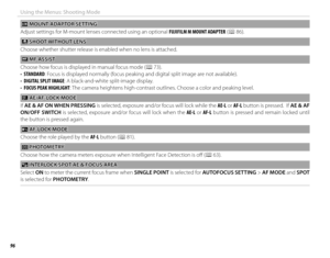 Page 11296
Using the Menus: Shooting Mode
  ll MOUNT ADAPTOR SETTING MOUNT ADAPTOR SETTING
Adjust settings for M-mount lenses connected using an optional FUJIFILM M MOUNT ADAPTER (P 86).
 m m SHOOT WITHOUT LENS SHOOT WITHOUT  LENS
Choose whether shutter release is enabled when no lens is attached.
 c c MF ASSIST MF  ASSIST
Choose how focus is displayed in manual focus mode ( P 73).
•  STANDARD: Focus is displayed normally (focus peaking and digital split image are not available).
•  DIGITAL SPLIT IMAGE: A...