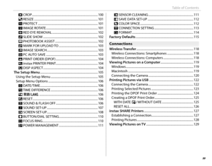 Page 15xv
Table of Contents
G CROP .......................................................................\
.................
 100
e RESIZE .......................................................................\
.............. 101
D PROTECT .......................................................................\
......... 101
C IMAGE  ROTATE  ..................................................................... 101
B RED EYE REMOVAL  ............................................................. 102
I SLIDE...