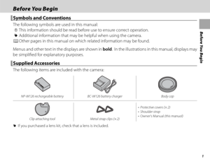 Page 171
Before You Begin
Before You BeginBefore You Begin
Symbols and ConventionsSymbols and Conventions
The following symbols are used in this manual:
 Q This information should be read before use to ensure correct operation.
 R Additional information that may be helpful when using the camera.
 P Other pages in this manual on which related information may be found.
Menus and other text in the displays are shown in bold.  In the illustrations in this manual, displays may 
be simplifi ed for explanatory...