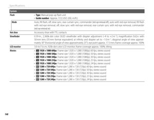 Page 164148
Specifi cations
System
 Flash Flash• • TypeType: Manual pop-up ﬂ ash unit: Manual pop-up ﬂ ash unit• • Guide numberGuide number: Approx. 7/22 (ISO 200, m/ft.): Approx. 7/22 (ISO 200, m/ft.)
ModeModeAuto, ﬁ ll ﬂ ash, oﬀ , slow sync, rear-curtain sync, commander Auto, ﬁ ll ﬂ ash, oﬀ  , slow sync, rear-curtain sync, commander (red-eye removal off  )(red-eye removal off  ); auto with red-eye removal, ﬁ ll ﬂ ash ; auto with red-eye removal, ﬁ ll ﬂ ash with  red-eye  removal,  oﬀ ,  slow  sync  with...