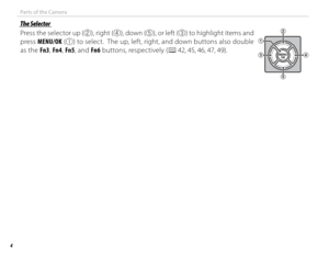 Page 204
Parts of the Camera
 The Selector The  Selector
Press the selector up (w), right (
r), down (
t), or left (
e) to highlight items and 
press  MENU/OK (
q) to select.  The up, left, right, and down buttons also double 
as the Fn3 , Fn4, Fn5, and Fn6  buttons, respectively (P 42, 45, 46, 47, 49). 